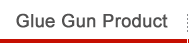Glue Gun Product